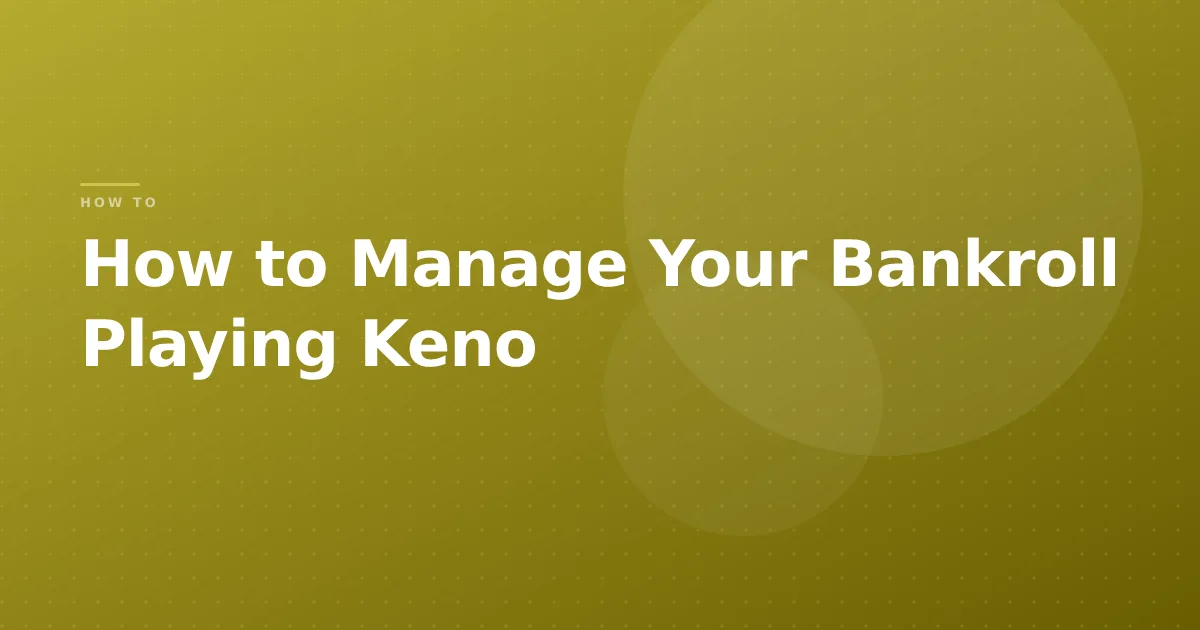 How to Manage Your Bankroll Playing Keno