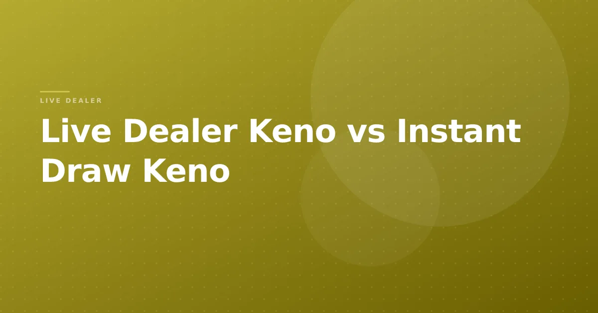 Live Dealer Keno vs Instant Draw Keno
